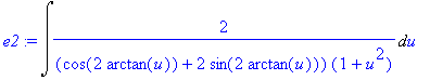 e2 := Int(2/(cos(2*arctan(u))+2*sin(2*arctan(u)))/(1+u^2),u)