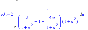 e3 := 2*Int(1/((2/(1+u^2)-1+4*u/(1+u^2))*(1+u^2)),u)