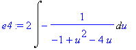 e4 := 2*Int(-1/(-1+u^2-4*u),u)