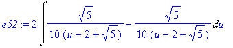 e52 := 2*Int(1/10*5^(1/2)/(u-2+5^(1/2))-1/10*5^(1/2)/(u-2-5^(1/2)),u)