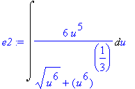 e2 := Int(6/((u^6)^(1/2)+(u^6)^(1/3))*u^5,u)