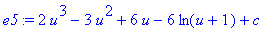 e5 := 2*u^3-3*u^2+6*u-6*ln(u+1)+c