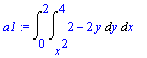a1 := Int(Int(2-2*y,y = x^2 .. 4),x = 0 .. 2)