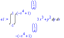 e1 := Int(Int(3*x^3+y^2,y = -(-x^4+1)^(1/4) .. (-x^4+1)^(1/4)),x = -1 .. 1)