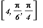 [4, Pi/6, Pi/4]