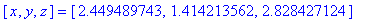 [x, y, z] = [2.449489743, 1.414213562, 2.828427124]