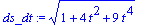 ds_dt := (1+4*t^2+9*t^4)^(1/2)