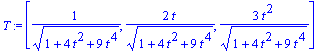 T := vector([1/((1+4*t^2+9*t^4)^(1/2)), 2/(1+4*t^2+9*t^4)^(1/2)*t, 3/(1+4*t^2+9*t^4)^(1/2)*t^2])