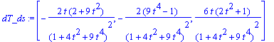 dT_ds := vector([-2*t*(2+9*t^2)/(1+4*t^2+9*t^4)^2, -2*(9*t^4-1)/(1+4*t^2+9*t^4)^2, 6*t*(2*t^2+1)/(1+4*t^2+9*t^4)^2])