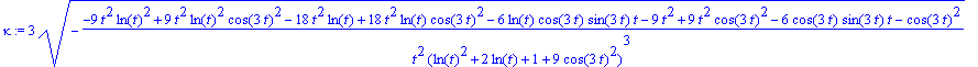 kappa := 3*(-(-9*t^2*ln(t)^2+9*t^2*ln(t)^2*cos(3*t)^2-18*t^2*ln(t)+18*t^2*ln(t)*cos(3*t)^2-6*ln(t)*cos(3*t)*sin(3*t)*t-9*t^2+9*t^2*cos(3*t)^2-6*cos(3*t)*sin(3*t)*t-cos(3*t)^2)/t^2/(ln(t)^2+2*ln(t)+1+9*...