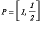 P = [1, 1/2]