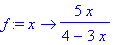 f := proc (x) options operator, arrow; 5*x/(4-3*x) end proc