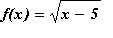 f(x) = sqrt(x-5)