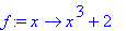f := proc (x) options operator, arrow; x^3+2 end proc