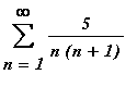 sum(5/(n*(n+1)),n = 1 .. infinity)
