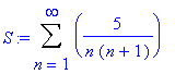 S := Sum(5/n/(n+1),n = 1 .. infinity)