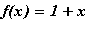 f(x) = 1+x