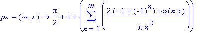 ps := proc (m, x) options operator, arrow; 1/2*Pi+1+sum(2*(-1+(-1)^n)/Pi/n^2*cos(n*x),n = 1 .. m) end proc