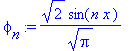 phi[n] := 2^(1/2)/Pi^(1/2)*sin(n*x)