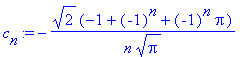 c[n] := -2^(1/2)*(-1+(-1)^n+(-1)^n*Pi)/n/Pi^(1/2)