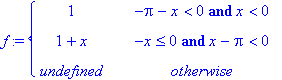 f := PIECEWISE([1, -Pi-x < 0 and x < 0],[1+x, -x <= 0 and x-Pi < 0],[undefined, otherwise])