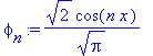 phi[n] := 2^(1/2)/Pi^(1/2)*cos(n*x)