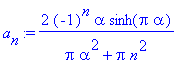a[n] := 2*(-1)^n*alpha*sinh(Pi*alpha)/(Pi*alpha^2+Pi*n^2)