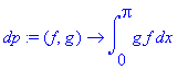 dp := proc (f, g) options operator, arrow; int(g*f,x = 0 .. Pi) end proc