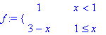 f := PIECEWISE([1, x < 1],[3-x, 1 <= x])