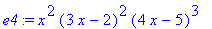 e4 := x^2*(3*x-2)^2*(4*x-5)^3