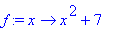 f := proc (x) options operator, arrow; x^2+7 end proc