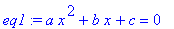 eq1 := a*x^2+b*x+c = 0