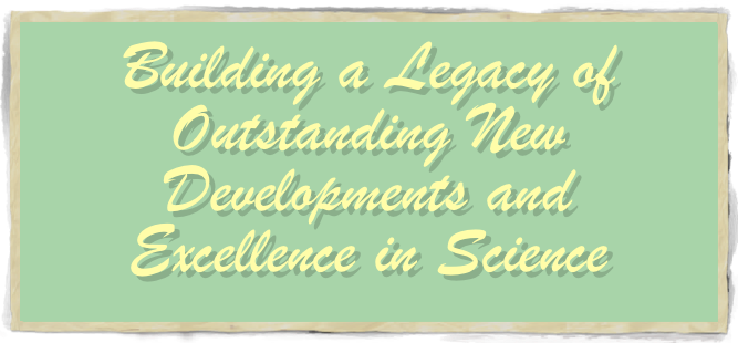Building a Legacy of Outstanding New Developments and 
Excellence in Science