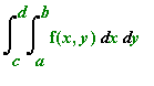 Int(Int(f(x,y),x = a .. b),y = c .. d)