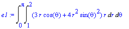 e1 := Int(Int((3*r*cos(theta)+4*r^2*sin(theta)^2)*r...