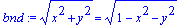 bnd := sqrt(x^2+y^2) = sqrt(1-x^2-y^2)