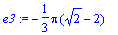 e3 := -1/3*Pi*(sqrt(2)-2)