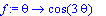 f := proc (theta) options operator, arrow; cos(3*th...