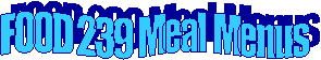 FOOD 239 Meal Menus