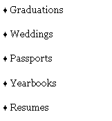 Text Box: GraduationsWeddingsPassportsYearbooksResumes