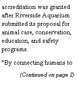 Text Box: accreditation was granted after Riverside Aquarium submitted its proposal for animal care, conservation, education, and safety programs."By connecting humans to 