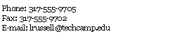 Text Box: Phone: 317-555-9705
Fax: 317-555-9702
E-mail: lrussell@techcamp.edu 
