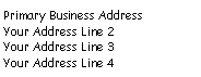 Text Box: Primary Business AddressYour Address Line 2Your Address Line 3Your Address Line 4